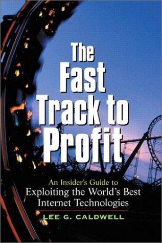 The Fast Track to Profit: An Insider's Guide to Exploiting the World's Best Internet Technologies (Hewlett-Packard Professional Books)