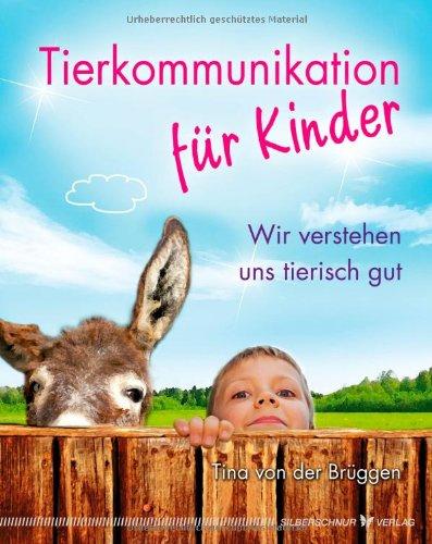 Tierkommunikation für Kinder - Wir verstehen uns tierisch gut