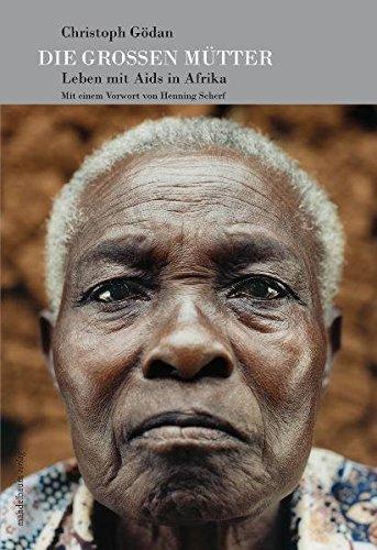 Die Großen Mütter: Leben mit Aids in Afrika. Mit einem Vorwort von Henning Scherf