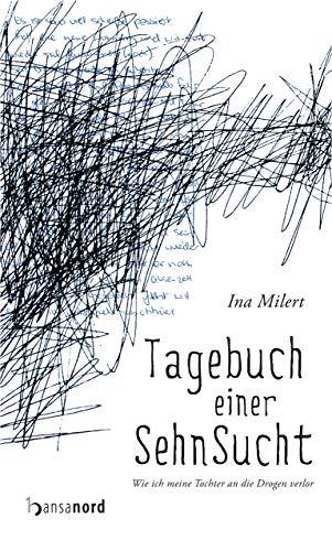 Tagebuch einer Sehnsucht: Wie ich meine Tochter an die Drogen verlor