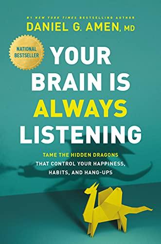 Your Brain Is Always Listening: Tame the Hidden Dragons That Control Your Happiness, Habits, and Hang-Ups