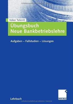 ungsbuch Neue Bankbetriebslehre: Aufgaben  Fallstudien - Lsungen: Aufgaben - Fallstudien - Lösungen