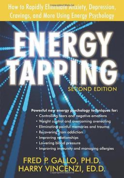 Energy Tapping: How to Rapidly Eliminate Anxiety, Depression, Cravings, and More Using Energy Psychology