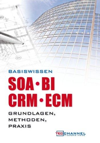 Basiswissen SOA - BI - CRM - ECM: Grundlagen, Methoden, Praxis