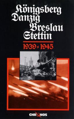 Königsberg/Danzig/Breslau/Stettin 1939 - 1945 [VHS]