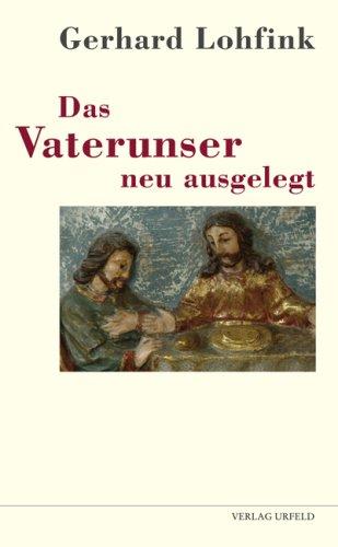 Das Vaterunser neu ausgelegt