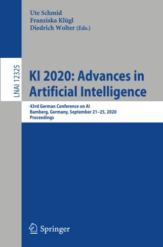 KI 2020: Advances in Artificial Intelligence: 43rd German Conference on AI, Bamberg, Germany, September 21–25, 2020, Proceedings (Lecture Notes in Computer Science, Band 12325)