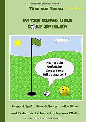 Witze rund ums Golf spielen: Humor & Spaß: Neue Golfwitze, lustige Bilder und Texte zum Lachen mit hole-in-one Effekt!