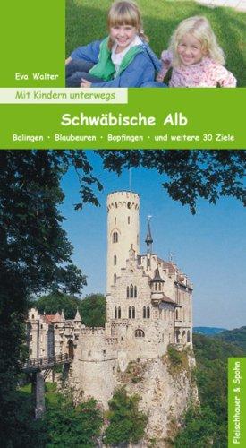 Mit Kindern unterwegs: Schwäbische Alb: Balingen - Blaubeuren - Bopfingen - und weitere 30 Ziele