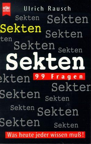 Sekten. 99 Fragen. Was heute jeder wissen muß.