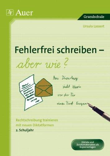 Fehlerfrei Schreiben - aber wie? Rechtschreibung trainieren mit neuen Diktatformen 2. Klasse