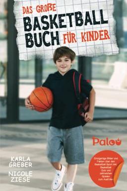 Das große Basketball Buch für Kinder: Einzigartige Bilder und Fakten über den Basketball Sport inkl. Basketball-Quiz und zahlreichen Spielen zum Ausfüllen