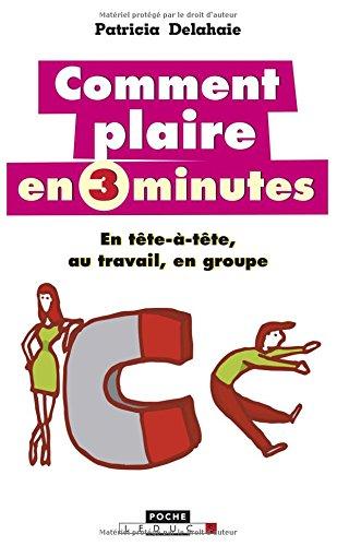 Comment plaire en 3 minutes : en tête-à-tête, au travail, en groupe