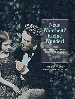 Neue Wahrheit? Kleine Wunder! Die frühen Jahre der Fotografie: Katalog zur Ausstellung im Museum Geogr Schäfer, Schweinfurt, Kunstmuseum Ahlen und Kunstsammlung Jena 2021/22