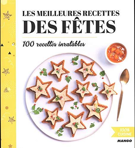 Les meilleures recettes des fêtes : 100 recettes inratables