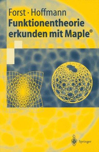 Funktionentheorie erkunden mit Maple® (Springer-Lehrbuch)