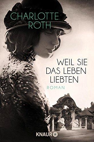 Weil sie das Leben liebten: Roman