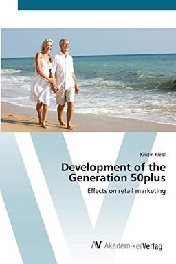 Development of the Generation 50plus: Effects on retail marketing