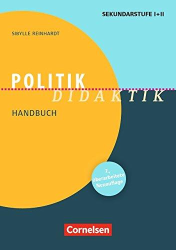 Fachdidaktik: Politik-Didaktik (7. überarbeitete Auflage): Handbuch für die Sekundarstufe I und II. Buch