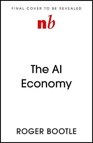 The AI Economy: Work, Wealth and Welfare in the Robot Age