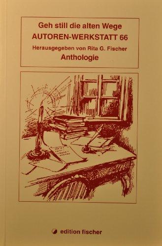 Geh still die alten Wege: Anthologie (Autoren-Werkstatt Anthologien)