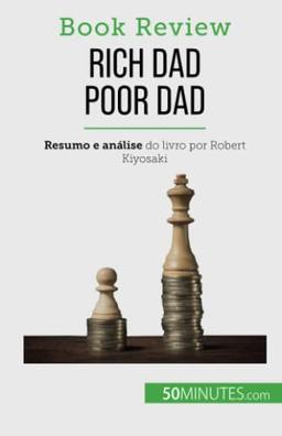 Rich Dad Poor Dad: Ficar rico : uma habilidade que não pode ser ensinada