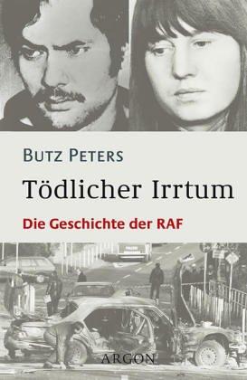 Tödlicher Irrtum. Die Geschichte der RAF