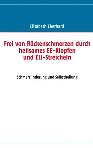 Frei von Rückenschmerzen durch heilsames EE-Klopfen und ELI-Streicheln: Schmerzlinderung und Selbstheilung