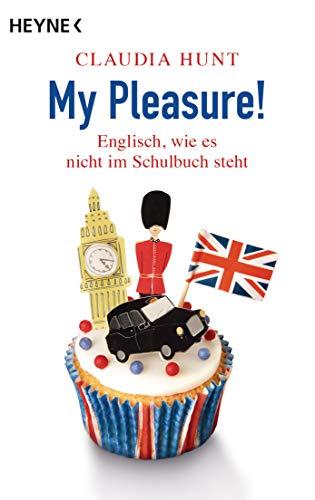 My Pleasure!: Englisch, wie es nicht im Schulbuch steht