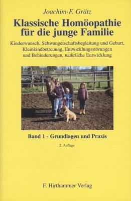 Klassische Homöopathie für die junge Familie 1. Grundlagen und Praxis