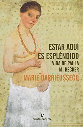 Estar aquí es espléndido: Vida de Paula M. Becker (El Pasaje de los Panoramas)