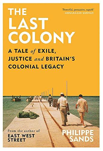 The Last Colony: A Tale of Exile, Justice and Britain's Colonial Legacy