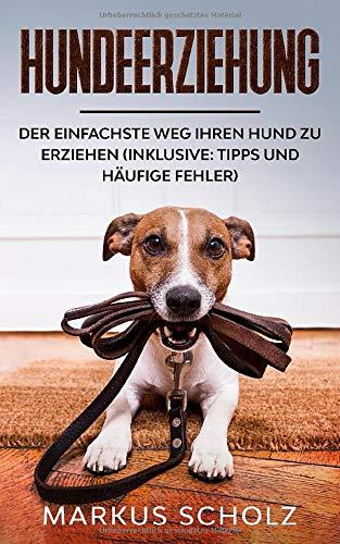 Hundeerziehung: Der einfachste Weg Ihren Hund zu erziehen (inklusive: Tipps und häufige Fehler)