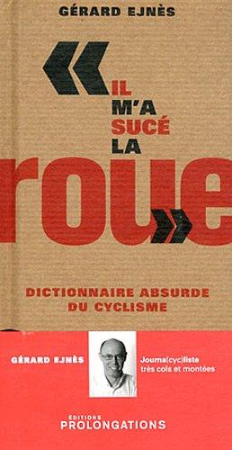 Il m'a sucé la roue : dictionnaire absurde du cyclisme