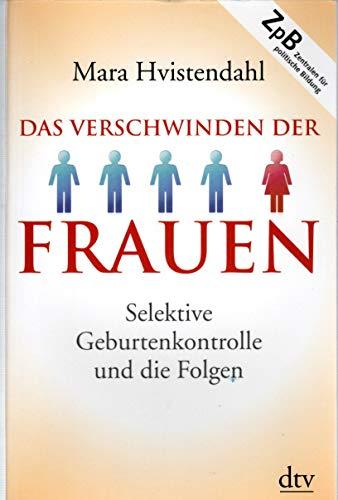 Das Verschwinden der Frauen - Selektive Geburtenkontrolle und die Folgen