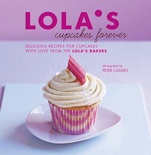 LOLA's Cupcakes Forever: Delicious Recipes for Cupcakes and Small Bakes with Love from the LOLA's Bakers