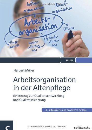 Arbeitsorganisation in der Altenpflege: Ein Beitrag zur Qualitätsentwicklung und Qualitätssicherung