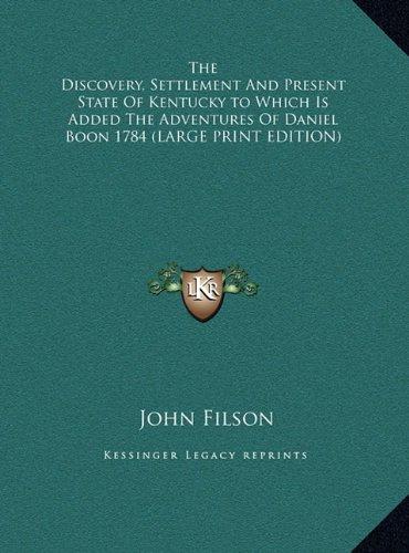 The Discovery, Settlement And Present State Of Kentucky to Which Is Added The Adventures Of Daniel Boon 1784 (LARGE PRINT EDITION)