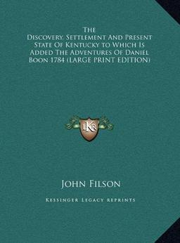 The Discovery, Settlement And Present State Of Kentucky to Which Is Added The Adventures Of Daniel Boon 1784 (LARGE PRINT EDITION)