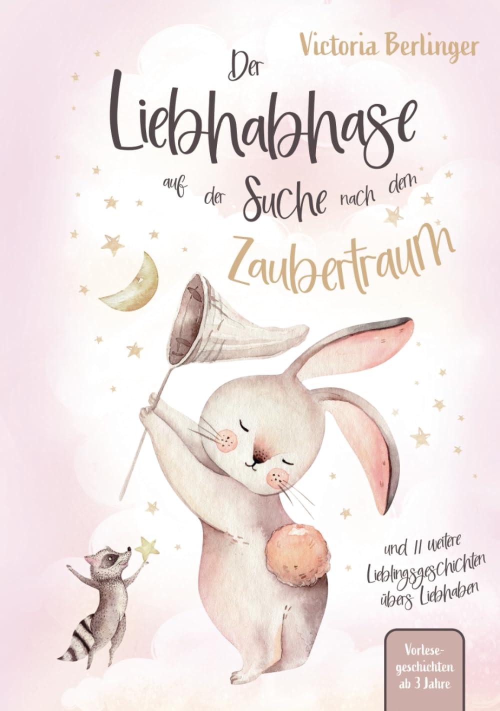 Der Liebhabhase auf der Suche nach dem Zaubertraum: Ein Kinderbuch mit 12 Lieblingsgeschichten übers Liebhaben. Das erste Vorlesebuch ab 3 Jahre mit Vorlesegeschichten für Kinder.