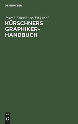 Kürschners Graphiker-Handbuch: Deutschland, Österreich, Schweiz. Graphiker, Illustratoren, Karikaturisten, Gebrauchsgraphiker, Typographen, Buchgestalter