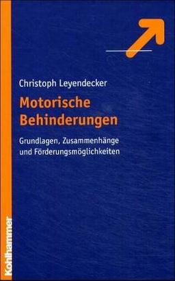 Motorische Behinderungen: Grundlagen, Zusammenhänge und Förderungsmöglichkeiten