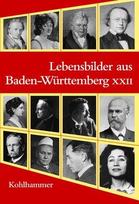 Lebensbilder aus Baden-Württemberg. Im Auftrag der Kommission für geschichtliche Landeskunde in Baden-Württemberg: Lebensbilder aus Baden-Württemberg: Bd. 22