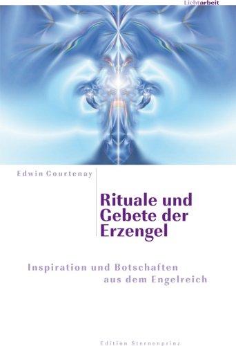 Rituale und Gebete der Erzengel: Inspiration und Botschaften aus dem Engelreich