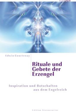 Rituale und Gebete der Erzengel: Inspiration und Botschaften aus dem Engelreich