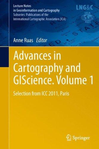 Advances in Cartography and GIScience. Volume 1: Selection from ICC 2011, Paris (Lecture Notes in Geoinformation and Cartography)