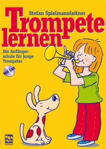 Trompete lernen: Die Anfängerschule mit CD für junge Trompeter. Die richtige Atem- und Fingertechnik und eine solide Tonerzeugung von c1 bis c2 ... Ein  Farbplakat mit Grifftabellen liegt bei