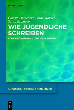 Wie Jugendliche schreiben: Schreibkompetenz und neue Medien (Linguistik - Impulse & Tendenzen)