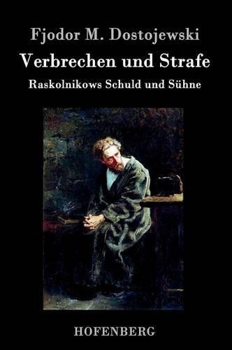 Verbrechen und Strafe: Raskolnikows Schuld und Sühne