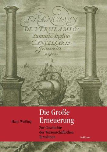 Die Große Erneuerung: Zur Geschichte der Wissenschaftlichen Revolution